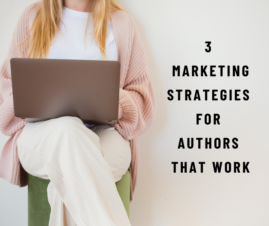 3 Marketing Strategies For Authors That Work