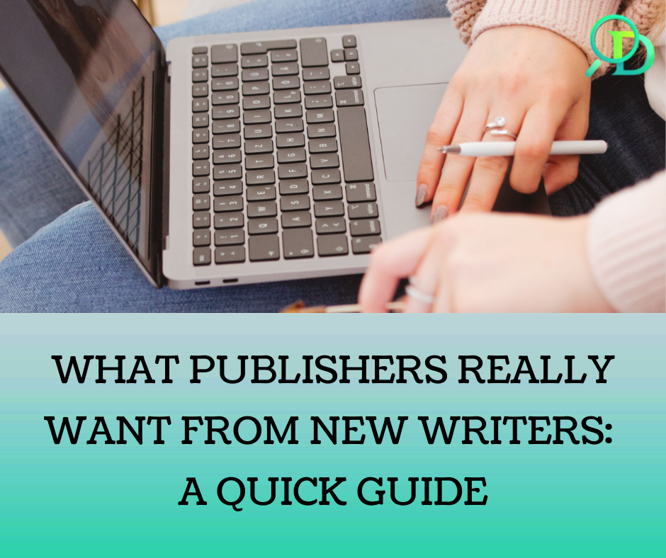 What Publishers Really Want from New Writers