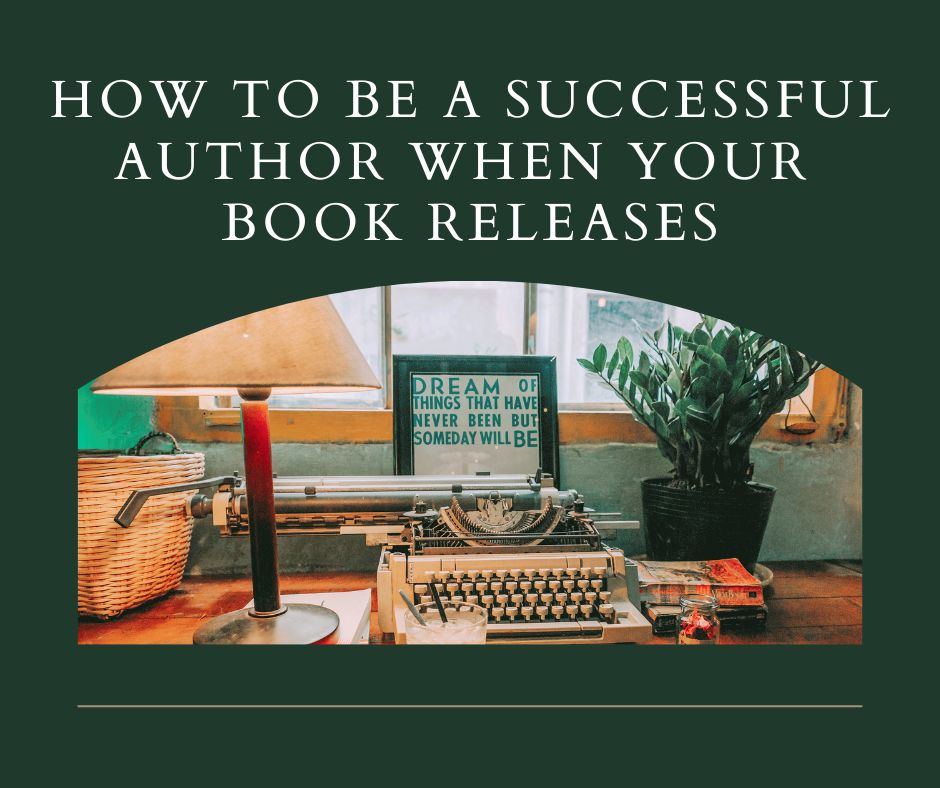 How To Be A Successful Author When Your Book Releases